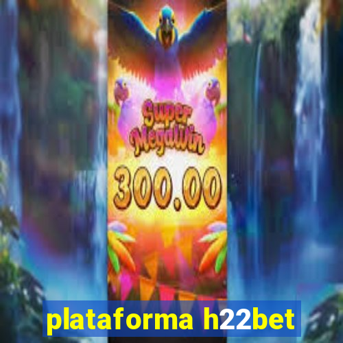 plataforma h22bet